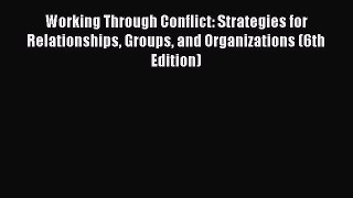 Read Working Through Conflict: Strategies for Relationships Groups and Organizations (6th Edition)