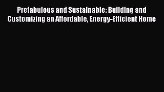 Book Prefabulous and Sustainable: Building and Customizing an Affordable Energy-Efficient Home