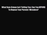 PDF What Suze Orman Isn't Telling You: Can You AFFORD To Repeat Your Parents' Mistakes?  Read