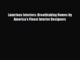 Ebook Luxurious Interiors: Breathtaking Homes by America's Finest Interior Designers Read Online
