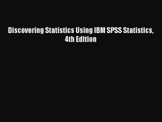 [Read PDF] Discovering Statistics Using IBM SPSS Statistics 4th Edition Download Online