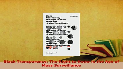 PDF  Black Transparency The Right to Know in the Age of Mass Surveillance Read Online