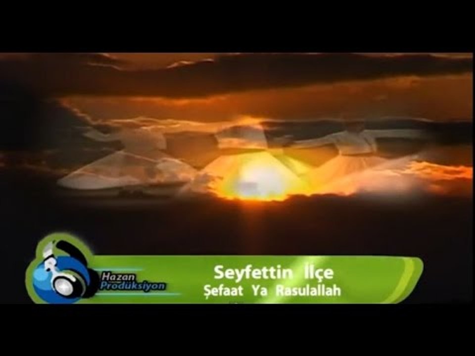 Seyfettin İlçe - Şefaat Ya Rasulallah