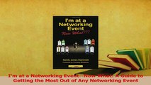 PDF  Im at a Networking EventNow What A Guide to Getting the Most Out of Any Networking Read Online