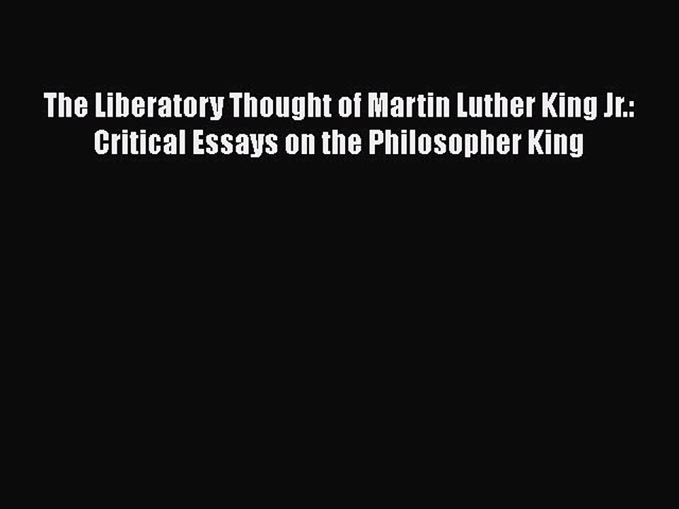 PDF The Liberatory Thought of Martin Luther King Jr.: Critical Essays on the Philosopher King
