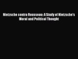 Download Nietzsche contra Rousseau: A Study of Nietzsche's Moral and Political Thought  Read