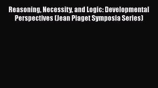 [PDF] Reasoning Necessity and Logic: Developmental Perspectives (Jean Piaget Symposia Series)