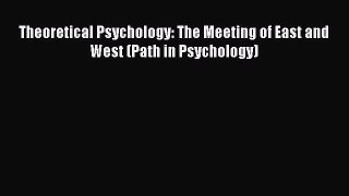 [PDF] Theoretical Psychology: The Meeting of East and West (Path in Psychology) [Download]