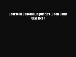 Download Course in General Linguistics (Open Court Classics)  Read Online