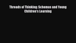 Read Threads of Thinking: Schemas and Young Children's Learning Ebook Free