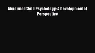 Read Abnormal Child Psychology: A Developmental Perspective Ebook Free