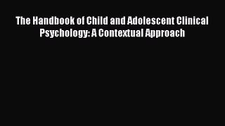 Download The Handbook of Child and Adolescent Clinical Psychology: A Contextual Approach Ebook