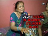 Delhi: 3 dead, 22 injured in cylinder blast