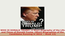 Download  WHO IS DONALD TRUMP A Short Biography of the Life and Times of Donald Trump Short Ebook