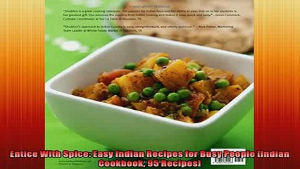 FREE DOWNLOAD  Entice With Spice Easy Indian Recipes for Busy People Indian Cookbook 95 Recipes  DOWNLOAD ONLINE