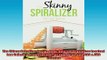 FREE PDF  The Skinny Spiralizer Recipe Book Delicious Spiralizer Inspired Low Calorie Recipes For  DOWNLOAD ONLINE