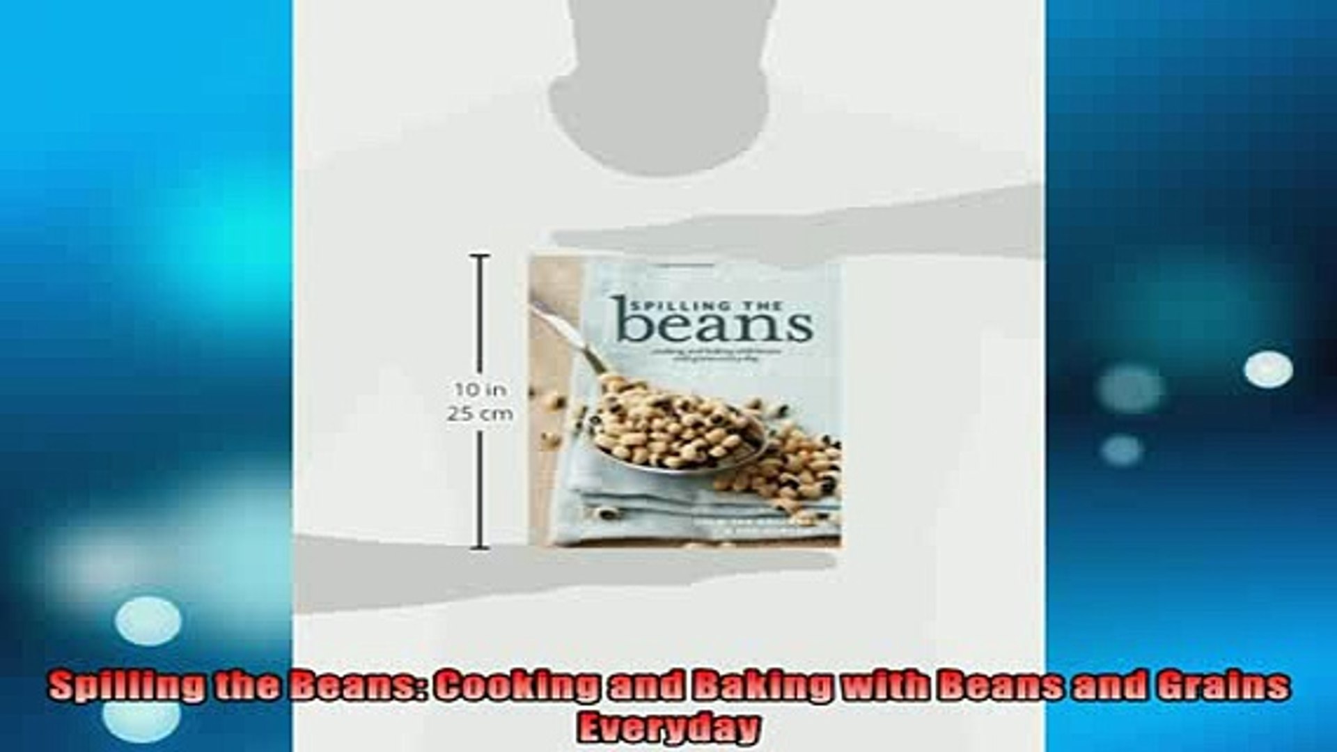 READ book  Spilling the Beans Cooking and Baking with Beans and Grains Everyday  DOWNLOAD ONLINE