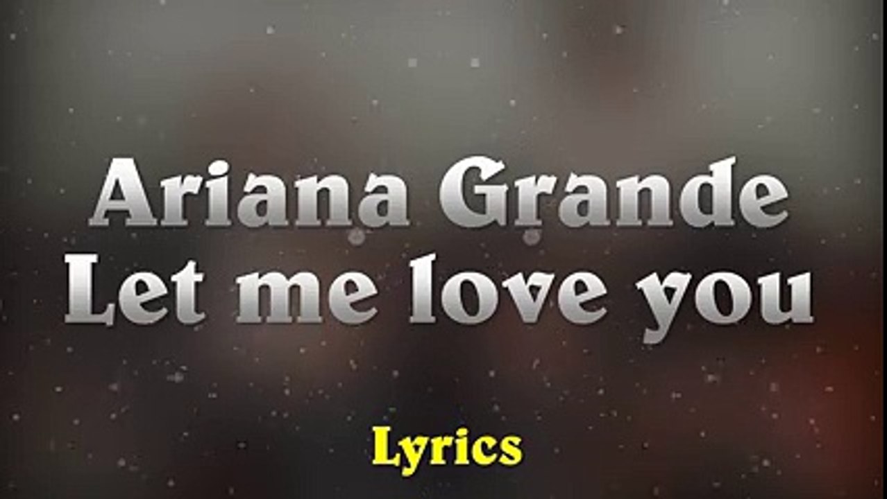 Ariana Grande Ft. Lil Wayne – Let Me Love You // (Music Lyrics)