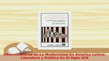 PDF  Desencuentros de La Modernidad En America Latina Literatura y Politica En El Siglo XIX  Read Online