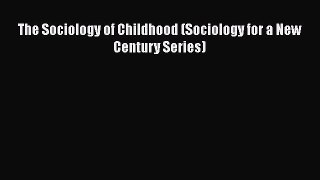 Download The Sociology of Childhood (Sociology for a New Century Series) PDF Online