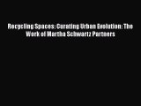 Book Recycling Spaces: Curating Urban Evolution: The Work of Martha Schwartz Partners Read
