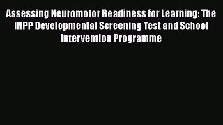 Read Assessing Neuromotor Readiness for Learning: The INPP Developmental Screening Test and