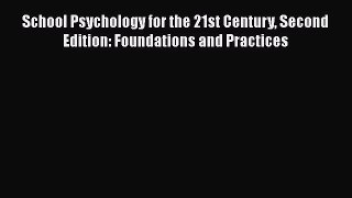 Read School Psychology for the 21st Century Second Edition: Foundations and Practices Ebook