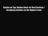 Ebook Garden on Top: Unique Ideas for Roof Gardens / Designing Gardens on the Highest Level