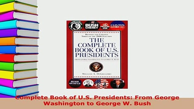 Download Complete Book of US Presidents From George Washington to George W Bush PDF Book Free
