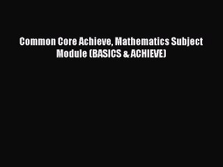 PDF Common Core Achieve Mathematics Subject Module (BASICS & ACHIEVE)  EBook