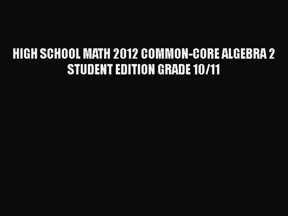 Download HIGH SCHOOL MATH 2012 COMMON-CORE ALGEBRA 2 STUDENT EDITION GRADE 10/11  EBook