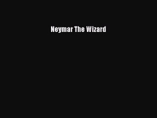 [Download PDF] Neymar The Wizard PDF Online