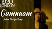 GUMNAAM Song - 1920 LONDON - Sharman Joshi,  Meera Chopra - Arijit Singh