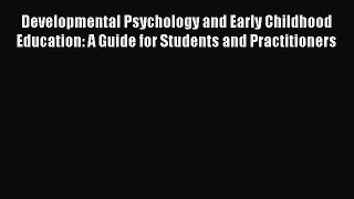 Read Developmental Psychology and Early Childhood Education: A Guide for Students and Practitioners