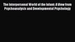 Read The Interpersonal World of the Infant: A View from Psychoanalysis and Developmental Psychology