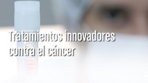 Tratamientos innovadores contra el cáncer