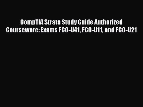 [Read PDF] CompTIA Strata Study Guide Authorized Courseware: Exams FC0-U41 FC0-U11 and FC0-U21