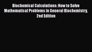 PDF Biochemical Calculations: How to Solve Mathematical Problems in General Biochemistry 2nd