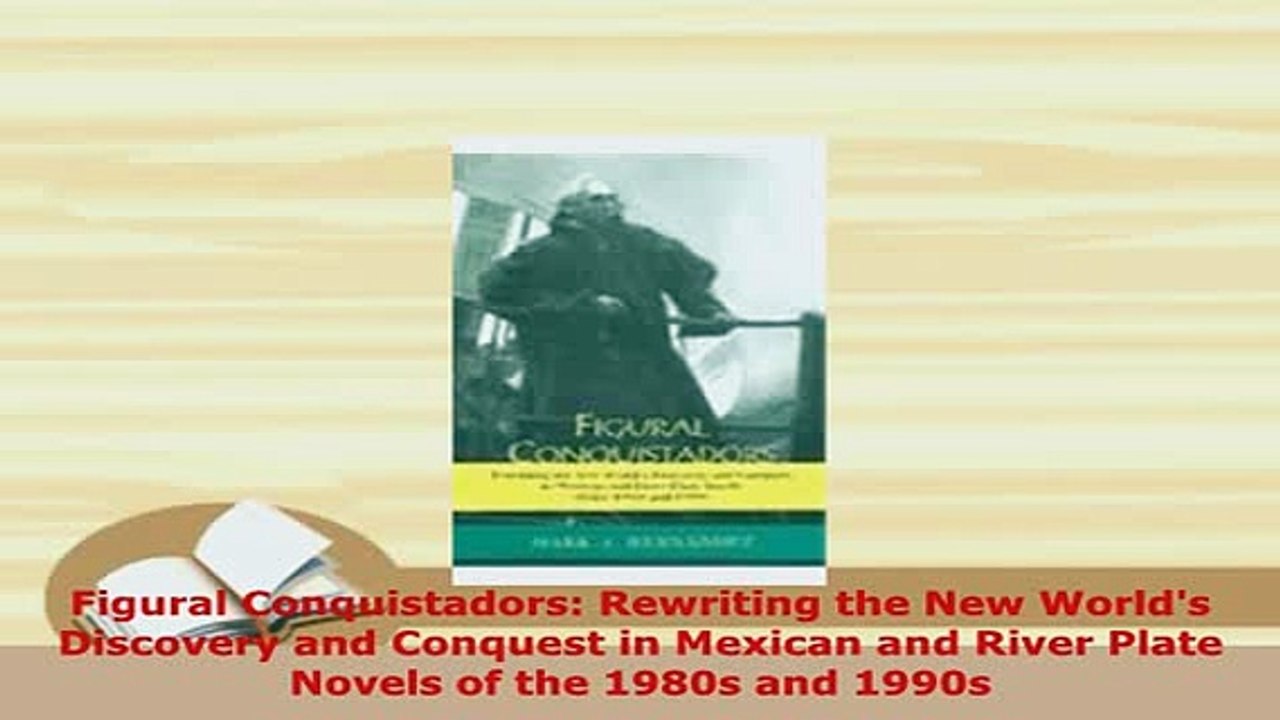 Download  Figural Conquistadors Rewriting the New Worlds Discovery and Conquest in Mexican and  Read Online