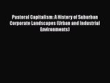 Book Pastoral Capitalism: A History of Suburban Corporate Landscapes (Urban and Industrial