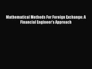 PDF Mathematical Methods For Foreign Exchange: A Financial Engineer's Approach Free Books