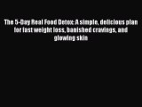 [Download PDF] The 5-Day Real Food Detox: A simple delicious plan for fast weight loss banished