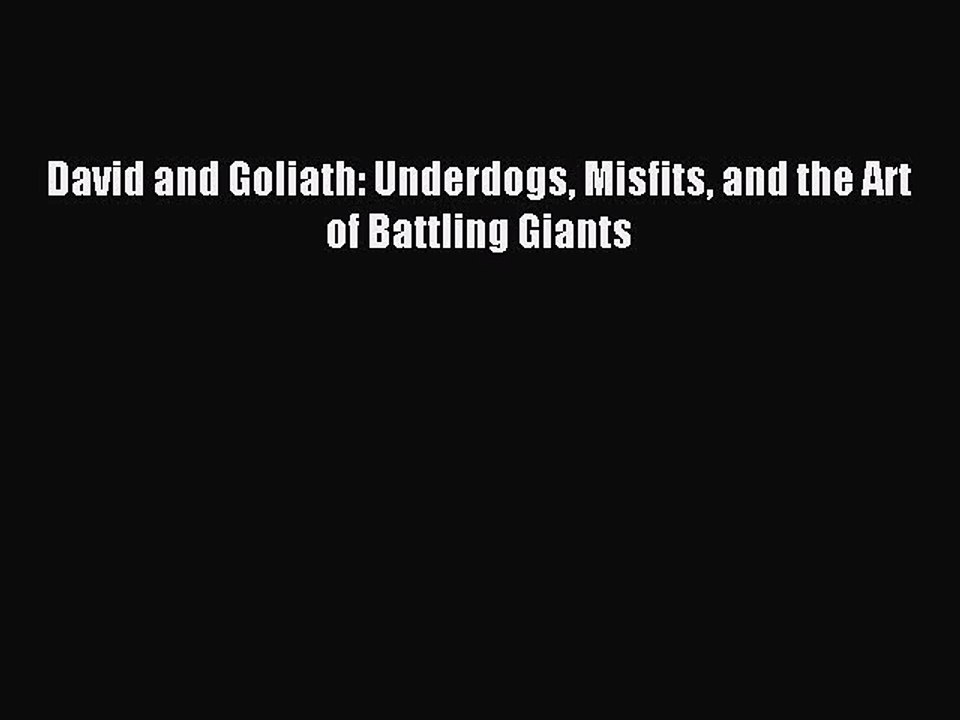 [Download PDF] David and Goliath: Underdogs Misfits and the Art of Battling Giants Read Free