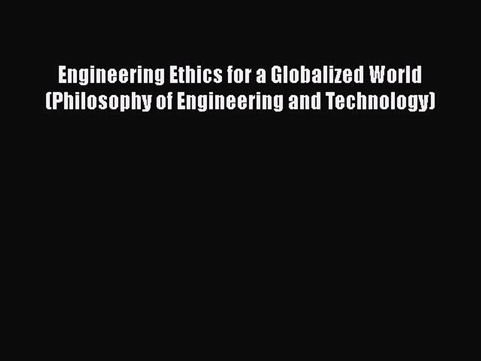 [PDF] Engineering Ethics for a Globalized World (Philosophy of Engineering and Technology)