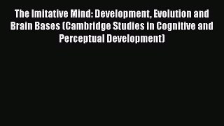 Read The Imitative Mind: Development Evolution and Brain Bases (Cambridge Studies in Cognitive
