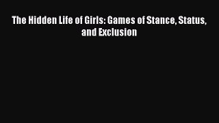 Download The Hidden Life of Girls: Games of Stance Status and Exclusion Ebook Free