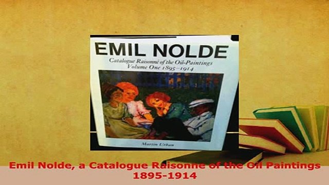 Download Emil Nolde a Catalogue Raisonne of the Oil Paintings 18951914 Download Full Ebook