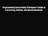 [Read PDF] Programming Interactivity: A Designer's Guide to Processing Arduino and Openframeworks