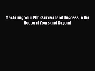 PDF Mastering Your PhD: Survival and Success in the Doctoral Years and Beyond Free Books