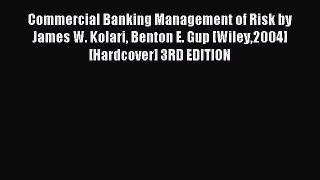 Read Commercial Banking Management of Risk by James W. Kolari Benton E. Gup [Wiley2004] [Hardcover]